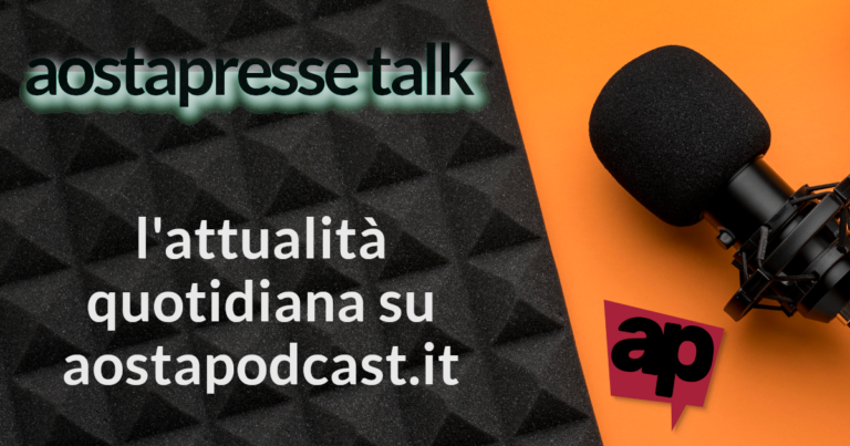 aostapresse talk, l'attualità quotidiana su aostapodcast.it